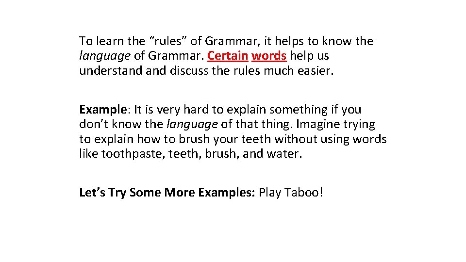 To learn the “rules” of Grammar, it helps to know the language of Grammar. To learn the “rules” of Grammar, it helps to know the language of Grammar.