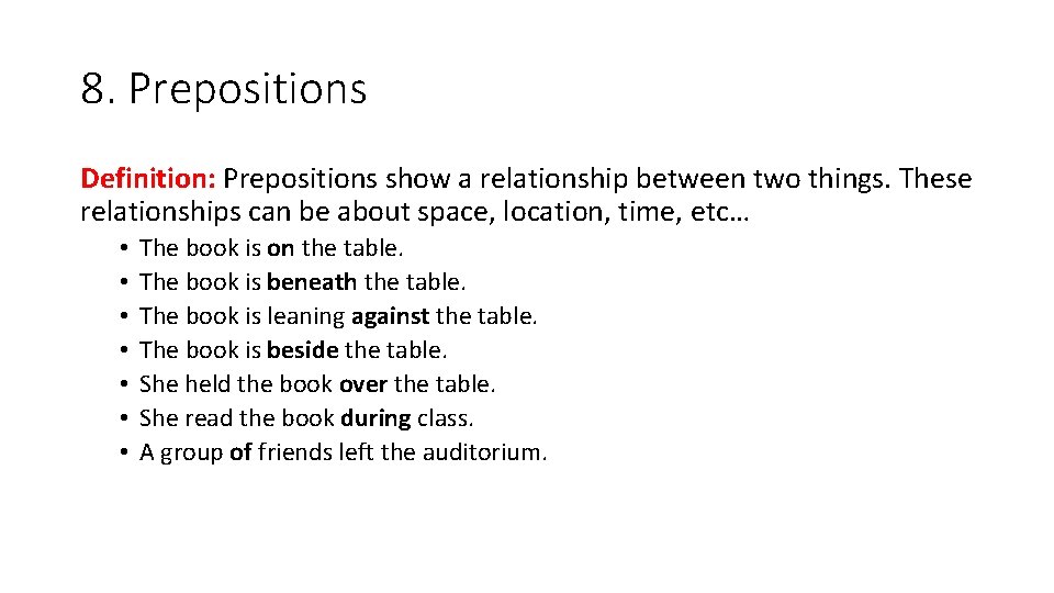 8. Prepositions Definition: Prepositions show a relationship between two things. These relationships can be 8. Prepositions Definition: Prepositions show a relationship between two things. These relationships can be