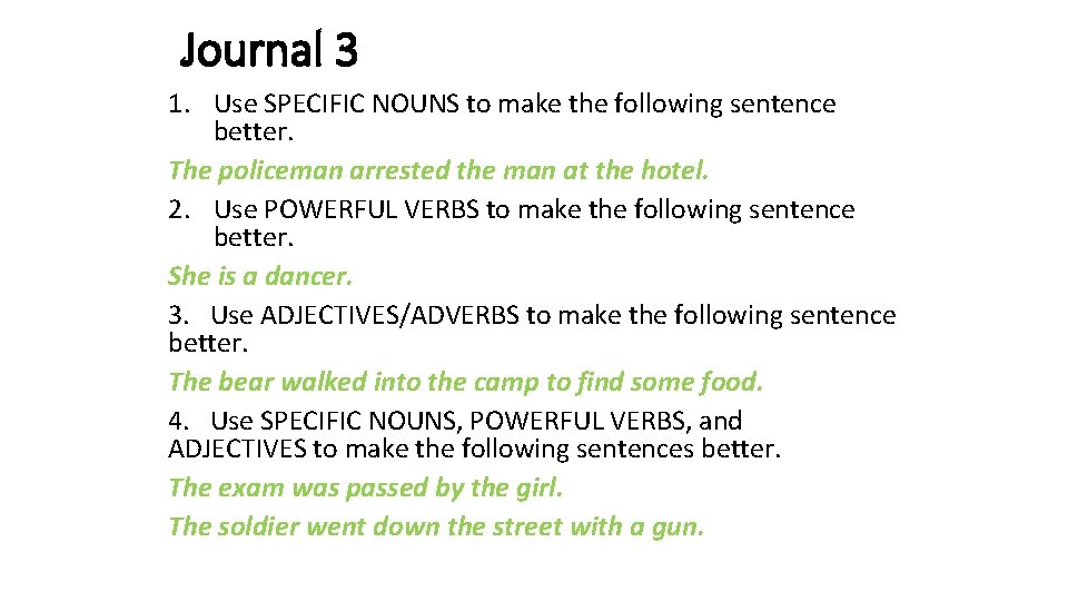 Journal 3 1. Use SPECIFIC NOUNS to make the following sentence better. The policeman Journal 3 1. Use SPECIFIC NOUNS to make the following sentence better. The policeman