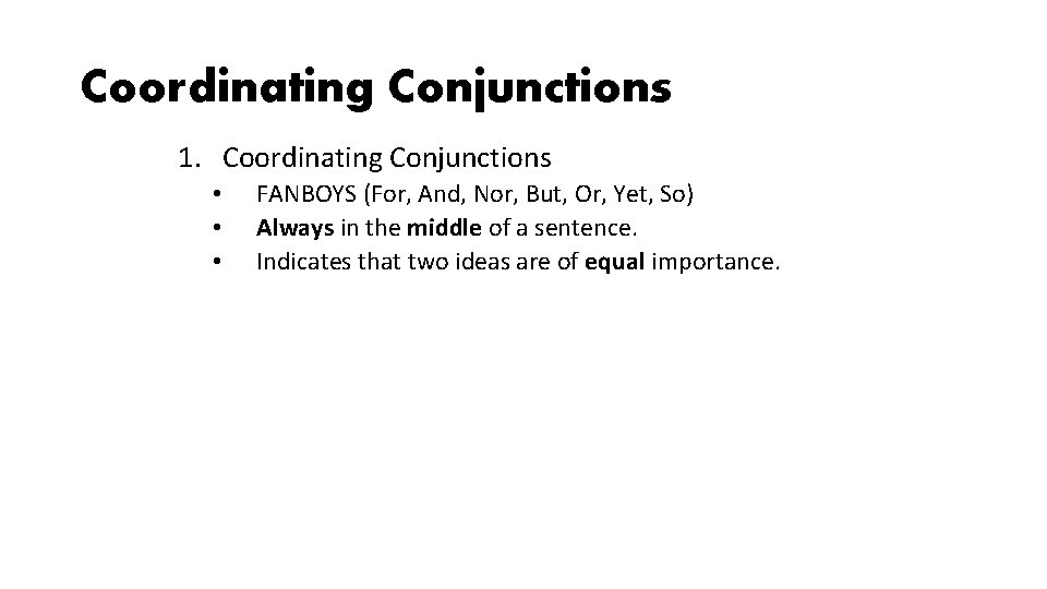 Coordinating Conjunctions 1. Coordinating Conjunctions • • • FANBOYS (For, And, Nor, But, Or, Coordinating Conjunctions 1. Coordinating Conjunctions • • • FANBOYS (For, And, Nor, But, Or,
