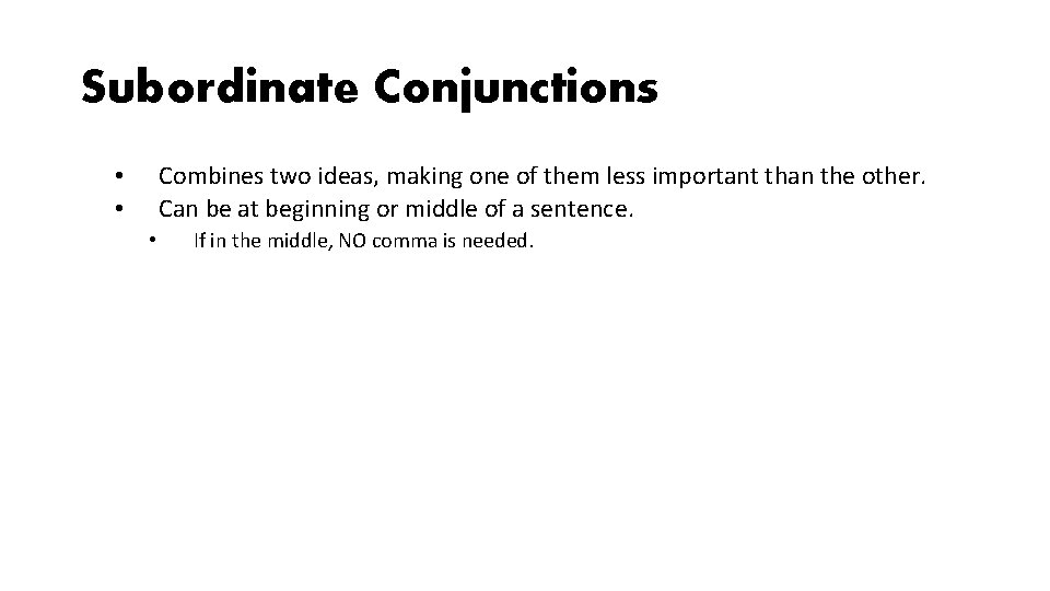 Subordinate Conjunctions Combines two ideas, making one of them less important than the other. Subordinate Conjunctions Combines two ideas, making one of them less important than the other.