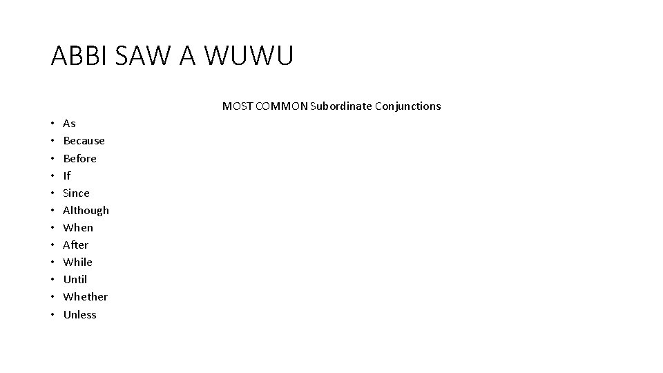 ABBI SAW A WUWU MOST COMMON Subordinate Conjunctions • • • As Because Before ABBI SAW A WUWU MOST COMMON Subordinate Conjunctions • • • As Because Before