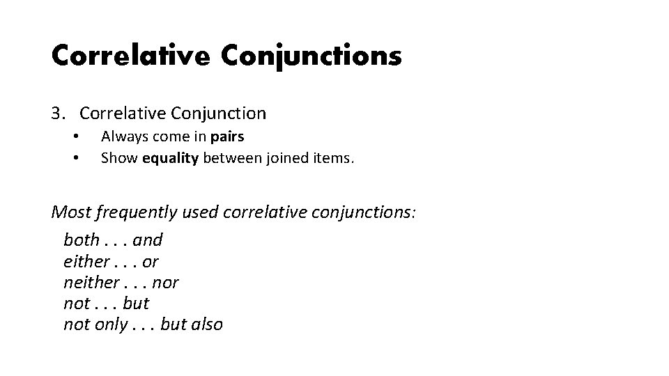 Correlative Conjunctions 3. Correlative Conjunction • • Always come in pairs Show equality between Correlative Conjunctions 3. Correlative Conjunction • • Always come in pairs Show equality between
