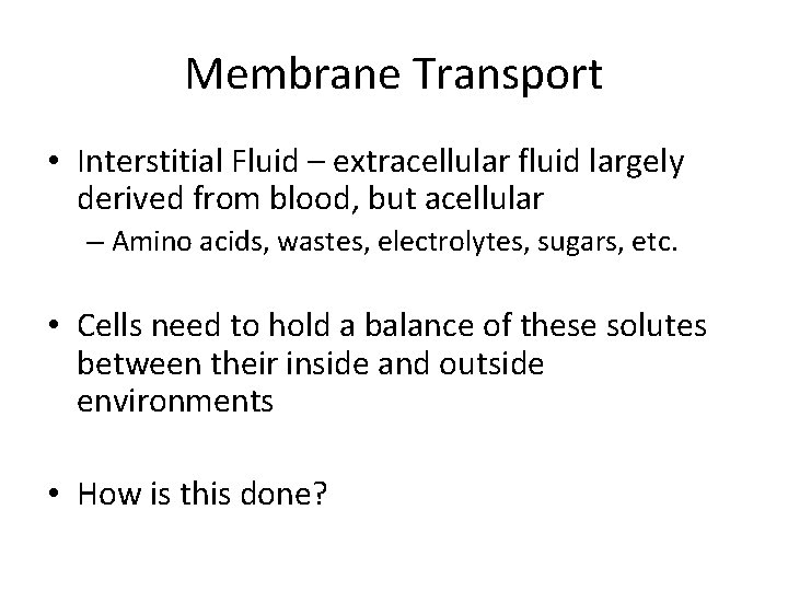 Membrane Transport • Interstitial Fluid – extracellular fluid largely derived from blood, but acellular