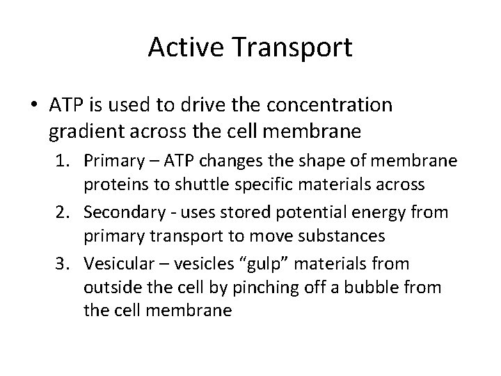 Active Transport • ATP is used to drive the concentration gradient across the cell