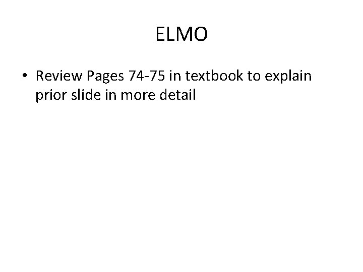 ELMO • Review Pages 74 -75 in textbook to explain prior slide in more