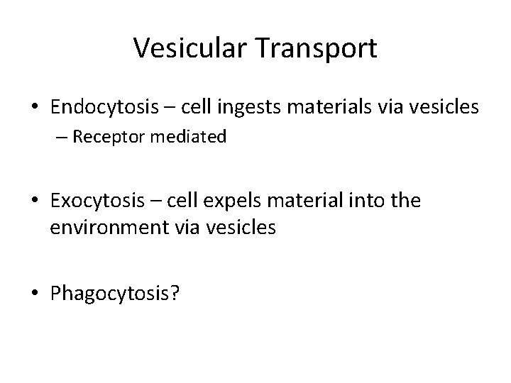 Vesicular Transport • Endocytosis – cell ingests materials via vesicles – Receptor mediated •