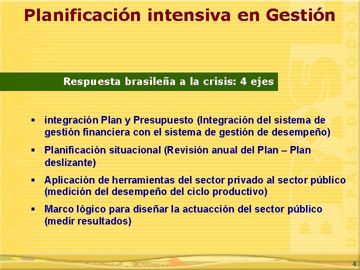 Planificación intensiva en Gestión Respuesta brasileña a la crisis: 4 ejes § integración Plan