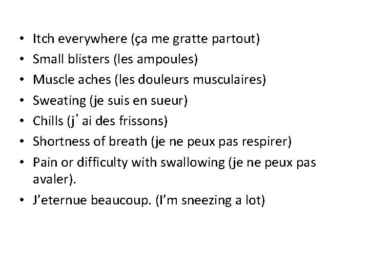 Itch everywhere (ça me gratte partout) Small blisters (les ampoules) Muscle aches (les douleurs