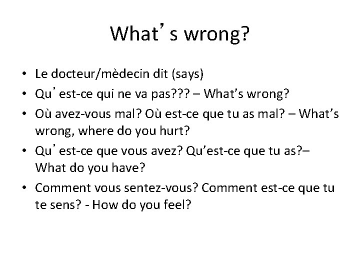 What’s wrong? • Le docteur/mèdecin dit (says) • Qu’est-ce qui ne va pas? ?