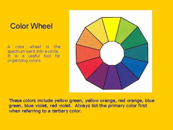 Color Wheel A color wheel is the spectrum bent into a circle. It is