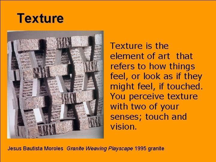 Texture is the element of art that refers to how things feel, or look