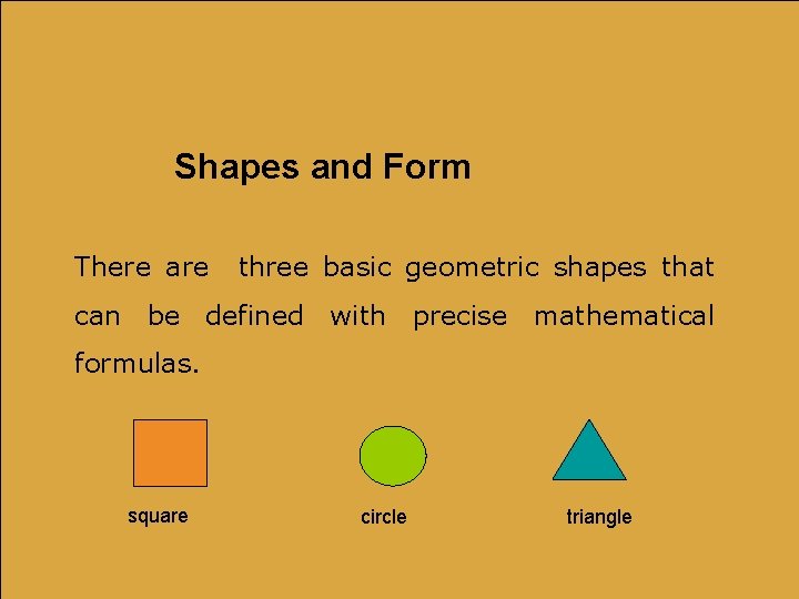 Shapes and Form There are three basic geometric shapes that can be defined with