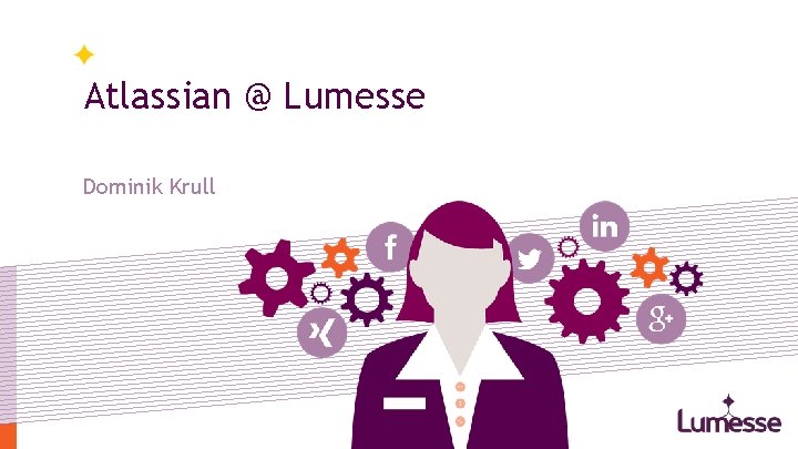 Atlassian @ Lumesse Dominik Krull Lumesse Talent Acquisition 