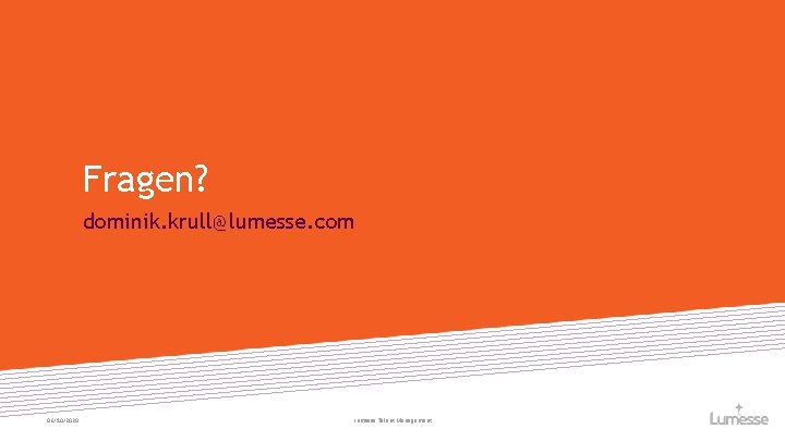 Fragen? dominik. krull@lumesse. com 06/10/2020 Lumesse Talent Management 
