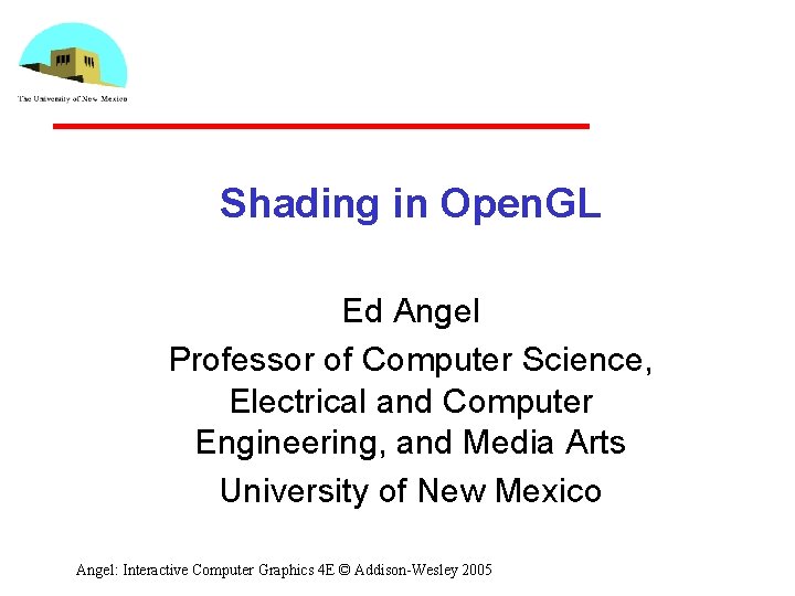 Shading in Open. GL Ed Angel Professor of Computer Science, Electrical and Computer Engineering,