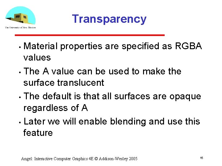 Transparency Material properties are specified as RGBA values • The A value can be