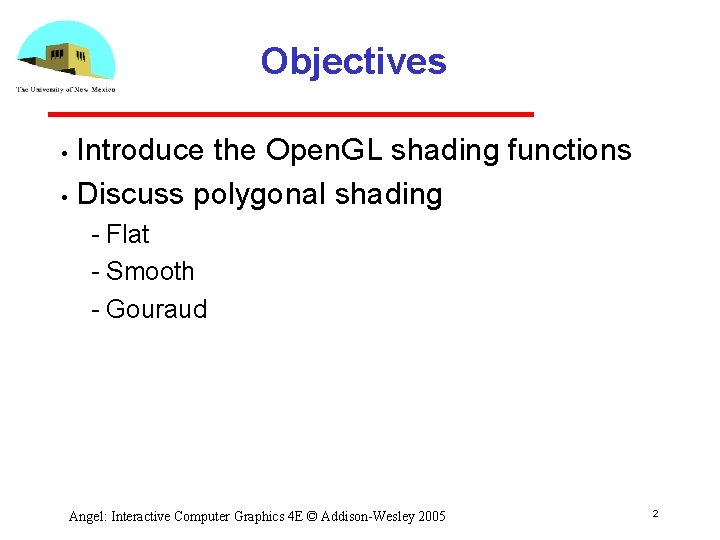 Objectives Introduce the Open. GL shading functions • Discuss polygonal shading • Flat Smooth