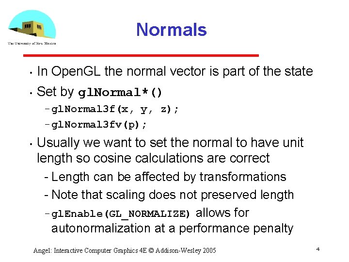 Normals • In Open. GL the normal vector is part of the state •