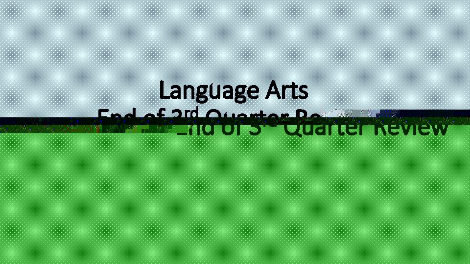 Language Arts rd End of 3 Quarter Review 