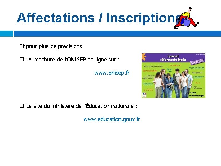 Affectations / Inscriptions Et pour plus de précisions La brochure de l’ONISEP en ligne