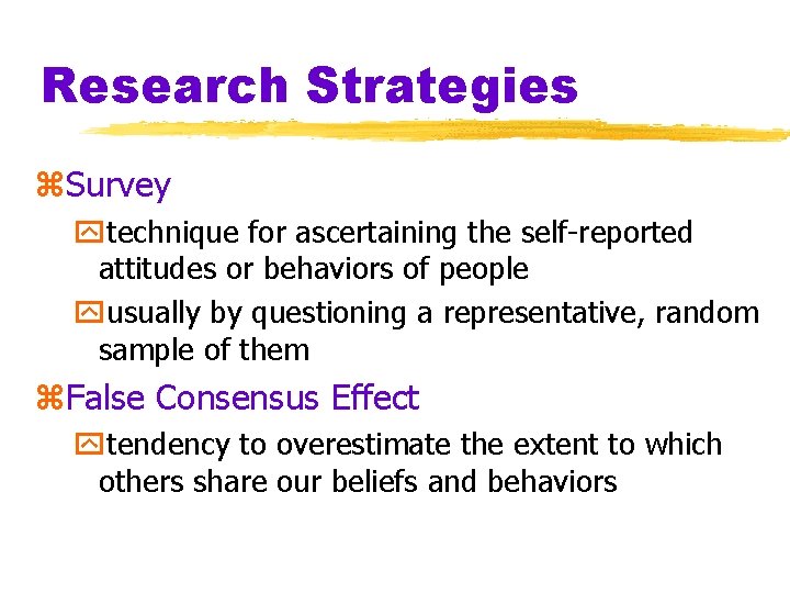 Research Strategies z. Survey ytechnique for ascertaining the self-reported attitudes or behaviors of people