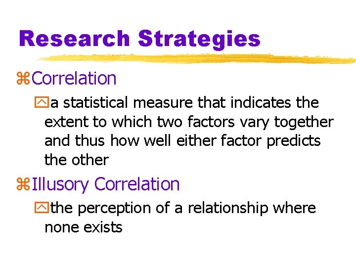 Research Strategies z. Correlation ya statistical measure that indicates the extent to which two