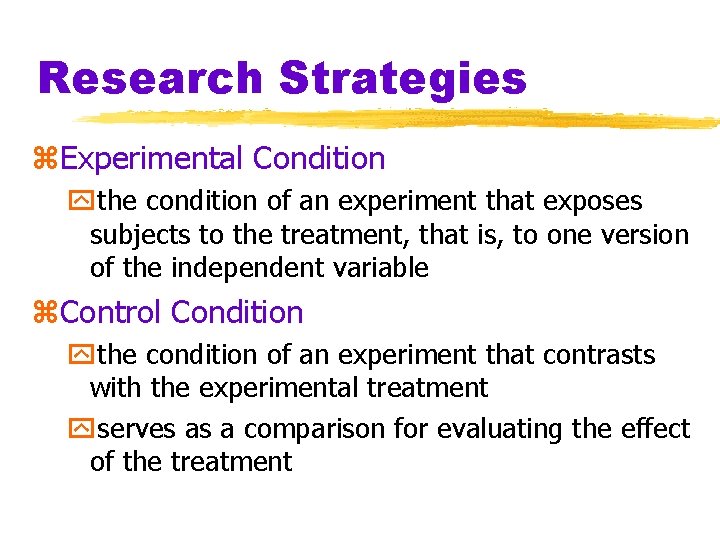 Research Strategies z. Experimental Condition ythe condition of an experiment that exposes subjects to