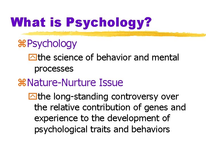 What is Psychology? z. Psychology ythe science of behavior and mental processes z. Nature-Nurture