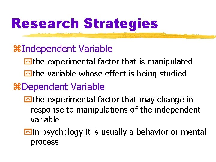 Research Strategies z. Independent Variable ythe experimental factor that is manipulated ythe variable whose