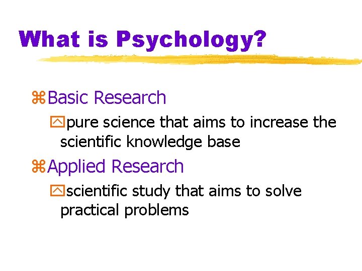 What is Psychology? z. Basic Research ypure science that aims to increase the scientific