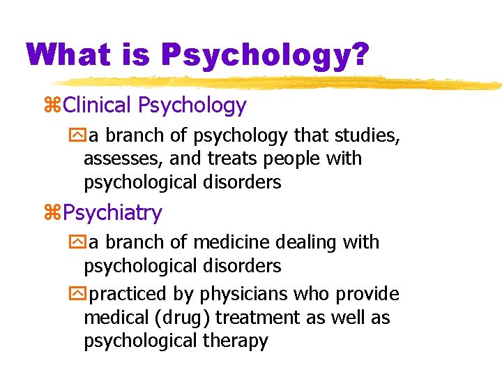 What is Psychology? z. Clinical Psychology ya branch of psychology that studies, assesses, and