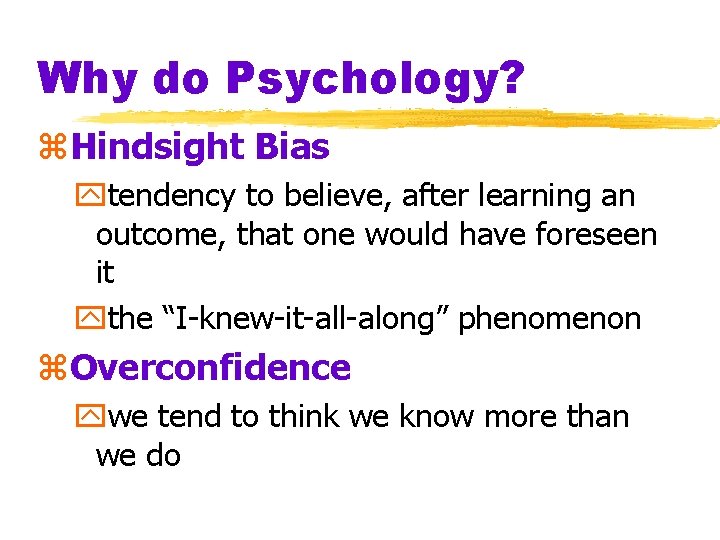 Why do Psychology? z. Hindsight Bias ytendency to believe, after learning an outcome, that
