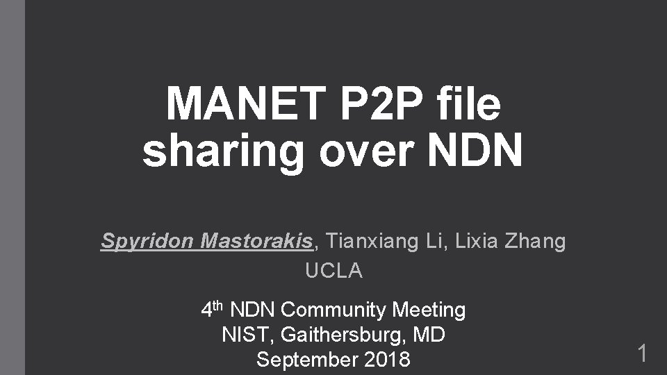 MANET P 2 P file sharing over NDN Spyridon Mastorakis, Tianxiang Li, Lixia Zhang