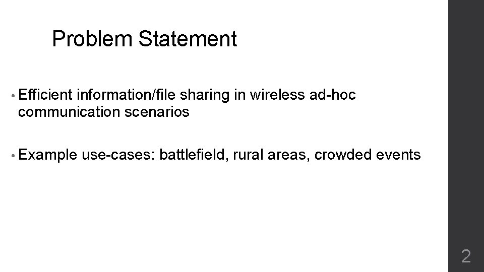 Problem Statement • Efficient information/file sharing in wireless ad-hoc communication scenarios • Example use-cases: