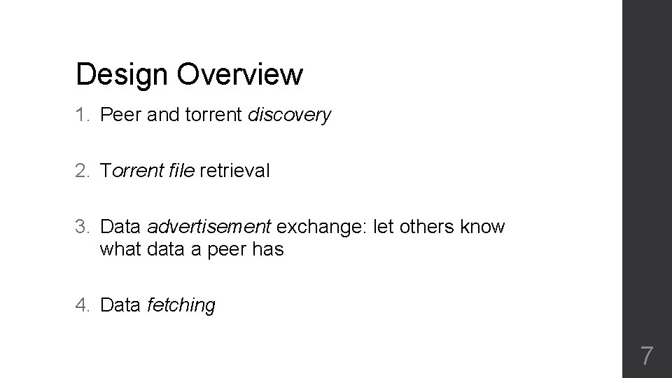 Design Overview 1. Peer and torrent discovery 2. Torrent file retrieval 3. Data advertisement