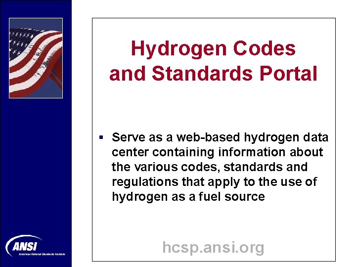 Hydrogen Codes and Standards Portal § Serve as a web-based hydrogen data center containing Hydrogen Codes and Standards Portal § Serve as a web-based hydrogen data center containing
