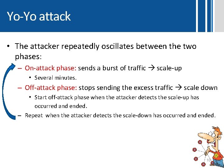 Yo-Yo attack • The attacker repeatedly oscillates between the two phases: – On-attack phase: Yo-Yo attack • The attacker repeatedly oscillates between the two phases: – On-attack phase: