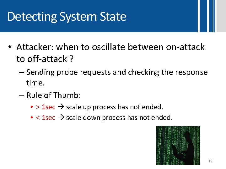 Detecting System State • Attacker: when to oscillate between on-attack to off-attack ? – Detecting System State • Attacker: when to oscillate between on-attack to off-attack ? –