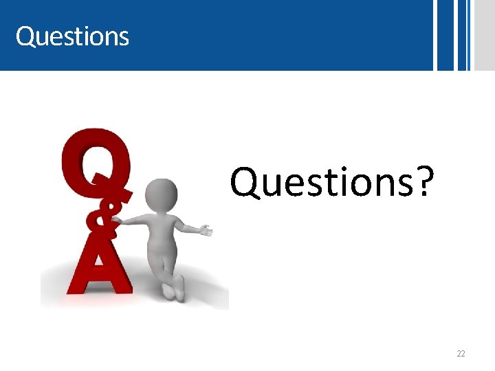 Questions? 22 Questions? 22