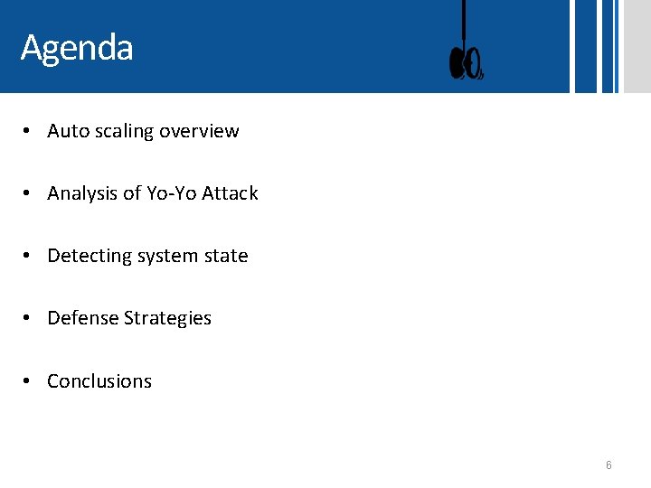 Agenda • Auto scaling overview • Analysis of Yo-Yo Attack • Detecting system state Agenda • Auto scaling overview • Analysis of Yo-Yo Attack • Detecting system state