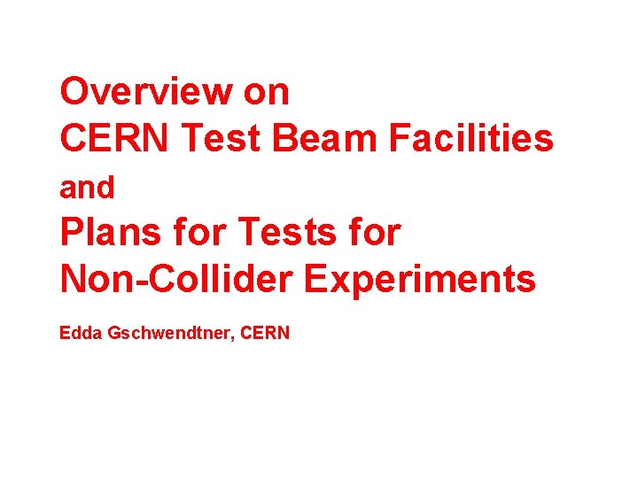 Overview on CERN Test Beam Facilities and Plans for Tests for Non-Collider Experiments Edda