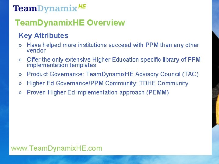 Team. Dynamix. HE Overview Key Attributes » Have helped more institutions succeed with PPM