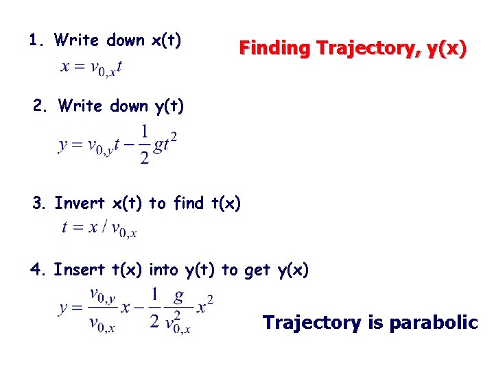 1. Write down x(t) Finding Trajectory, y(x) 2. Write down y(t) 3. Invert x(t)