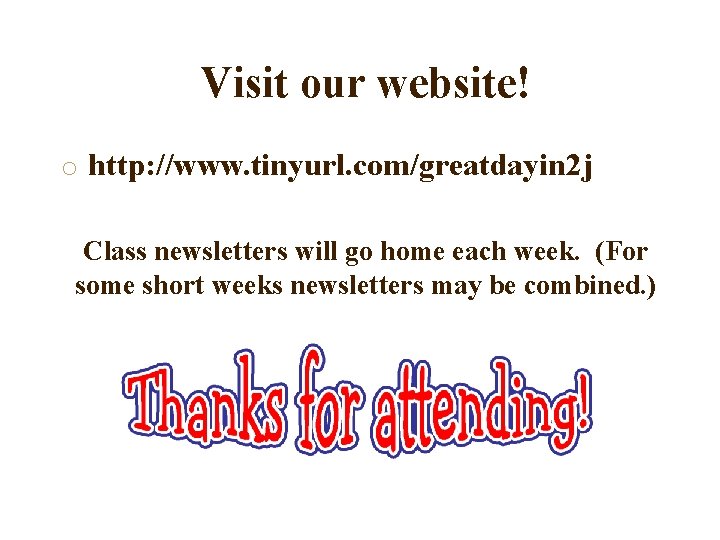 Visit our website! o http: //www. tinyurl. com/greatdayin 2 j Class newsletters will go