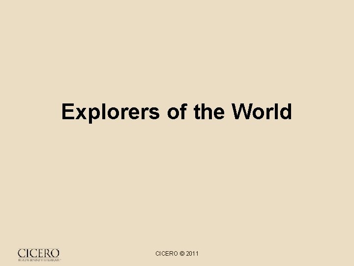 Explorers of the World CICERO © 2011 