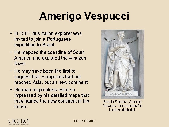 Amerigo Vespucci • In 1501, this Italian explorer was invited to join a Portuguese