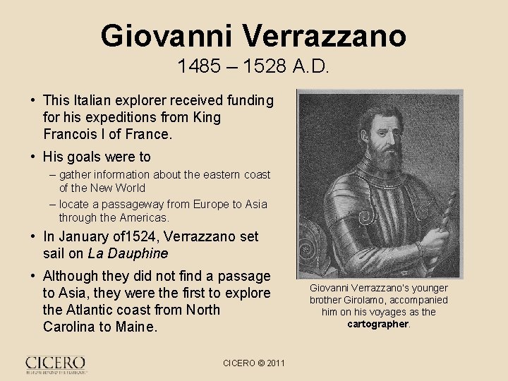 Giovanni Verrazzano 1485 – 1528 A. D. • This Italian explorer received funding for