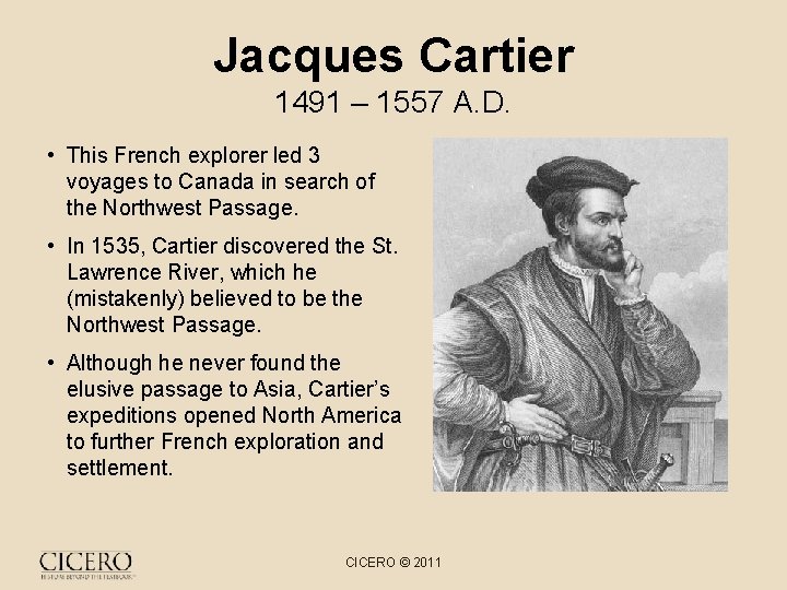 Jacques Cartier 1491 – 1557 A. D. • This French explorer led 3 voyages