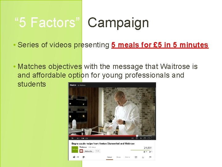 “ 5 Factors” Campaign • Series of videos presenting 5 meals for £ 5 “ 5 Factors” Campaign • Series of videos presenting 5 meals for £ 5